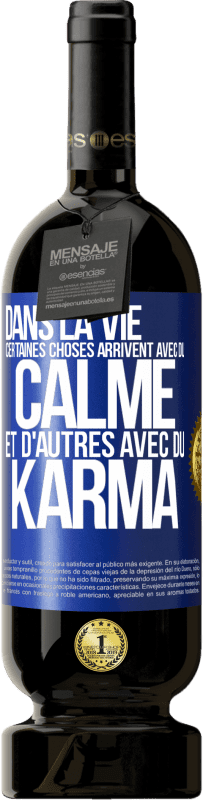 Envoi gratuit | Vin rouge Édition Premium MBS® Réserve Dans la vie, certaines choses arrivent avec du calme et d'autres avec du karma Étiquette Bleue. Étiquette personnalisable Réserve 12 Mois Récolte 2014 Tempranillo