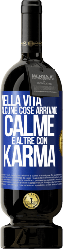 Spedizione Gratuita | Vino rosso Edizione Premium MBS® Riserva Nella vita alcune cose arrivano calme e altre con karma Etichetta Blu. Etichetta personalizzabile Riserva 12 Mesi Raccogliere 2014 Tempranillo