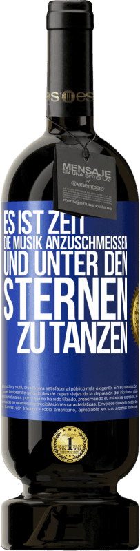 49,95 € | Rotwein Premium Ausgabe MBS® Reserve Es ist Zeit, die Musik anzuschmeißen und unter den Sternen zu tanzen Blaue Markierung. Anpassbares Etikett Reserve 12 Monate Ernte 2016 Tempranillo