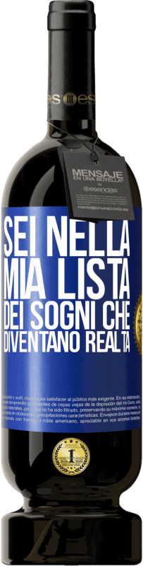 Spedizione Gratuita | Vino rosso Edizione Premium MBS® Riserva Sei nella mia lista dei sogni che diventano realtà Etichetta Blu. Etichetta personalizzabile Riserva 12 Mesi Raccogliere 2014 Tempranillo