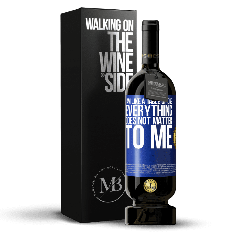 49,95 € Free Shipping | Red Wine Premium Edition MBS® Reserve I am like a table of one ... everything does not matter to me Blue Label. Customizable label Reserve 12 Months Harvest 2014 Tempranillo