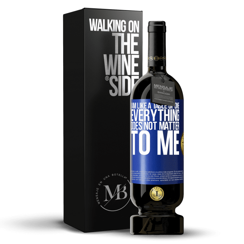 49,95 € Free Shipping | Red Wine Premium Edition MBS® Reserve I am like a table of one ... everything does not matter to me Blue Label. Customizable label Reserve 12 Months Harvest 2016 Tempranillo