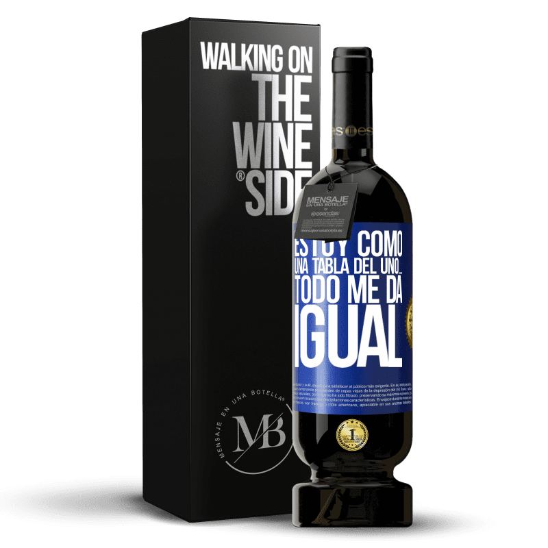 49,95 € Envío gratis | Vino Tinto Edición Premium MBS® Reserva Estoy como una tabla del uno… todo me da igual Etiqueta Azul. Etiqueta personalizable Reserva 12 Meses Cosecha 2015 Tempranillo