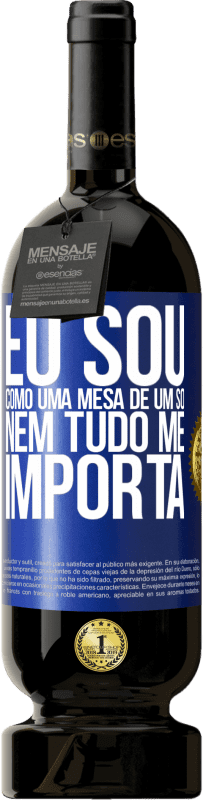 49,95 € | Vinho tinto Edição Premium MBS® Reserva Eu sou como uma mesa de um só ... nem tudo me importa Etiqueta Azul. Etiqueta personalizável Reserva 12 Meses Colheita 2016 Tempranillo