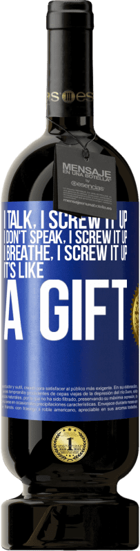 «I talk, I screw it up. I don't speak, I screw it up. I breathe, I screw it up. It's like a gift» Premium Edition MBS® Reserve