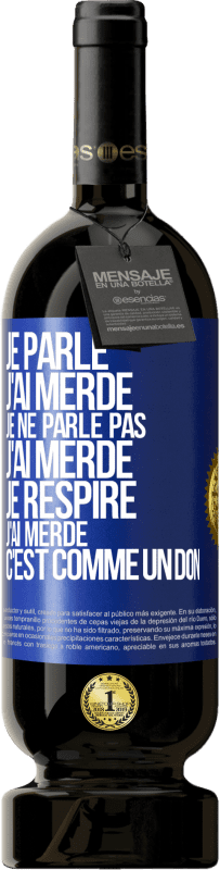 49,95 € | Vin rouge Édition Premium MBS® Réserve Je parle, j'ai merdé. Je ne parle pas, j'ai merdé. Je respire, j'ai merdé. C'est comme un don Étiquette Bleue. Étiquette personnalisable Réserve 12 Mois Récolte 2015 Tempranillo