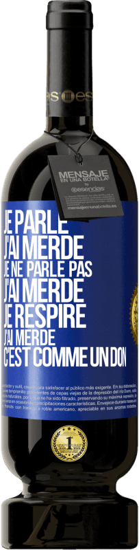 49,95 € | Vin rouge Édition Premium MBS® Réserve Je parle, j'ai merdé. Je ne parle pas, j'ai merdé. Je respire, j'ai merdé. C'est comme un don Étiquette Bleue. Étiquette personnalisable Réserve 12 Mois Récolte 2016 Tempranillo