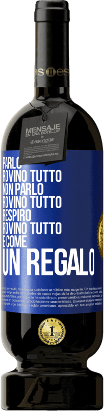 49,95 € Spedizione Gratuita | Vino rosso Edizione Premium MBS® Riserva Parlo, rovino tutto. Non parlo, rovino tutto. Respiro, rovino tutto. È come un regalo Etichetta Blu. Etichetta personalizzabile Riserva 12 Mesi Raccogliere 2014 Tempranillo