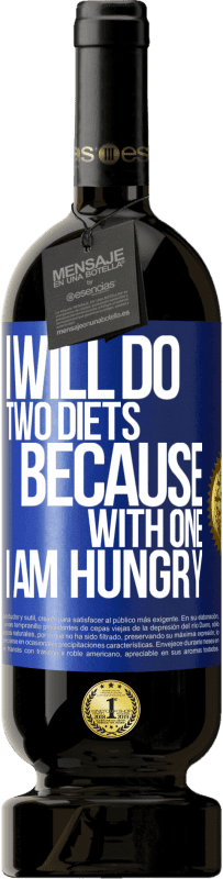 49,95 € | Red Wine Premium Edition MBS® Reserve I will do two diets because with one I am hungry Blue Label. Customizable label Reserve 12 Months Harvest 2016 Tempranillo