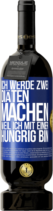 49,95 € Kostenloser Versand | Rotwein Premium Ausgabe MBS® Reserve Ich werde zwei Diäten machen, weil ich mit einer hungrig bin Blaue Markierung. Anpassbares Etikett Reserve 12 Monate Ernte 2014 Tempranillo