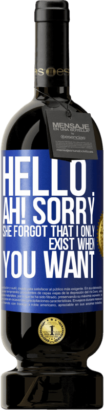 49,95 € Free Shipping | Red Wine Premium Edition MBS® Reserve Hello ... Ah! Sorry. She forgot that I only exist when you want Blue Label. Customizable label Reserve 12 Months Harvest 2016 Tempranillo