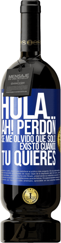 Envío gratis | Vino Tinto Edición Premium MBS® Reserva Hola... Ah! Perdón. Se me olvidó que solo existo cuando tú quieres Etiqueta Azul. Etiqueta personalizable Reserva 12 Meses Cosecha 2014 Tempranillo