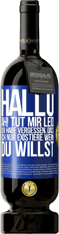 49,95 € | Rotwein Premium Ausgabe MBS® Reserve Hallo ... Ah! Tut mir leid. Ich habe vergessen, dass ich nur existiere, wenn du willst Blaue Markierung. Anpassbares Etikett Reserve 12 Monate Ernte 2015 Tempranillo