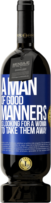 49,95 € Free Shipping | Red Wine Premium Edition MBS® Reserve A man of good manners is looking for a woman to take them away Blue Label. Customizable label Reserve 12 Months Harvest 2014 Tempranillo