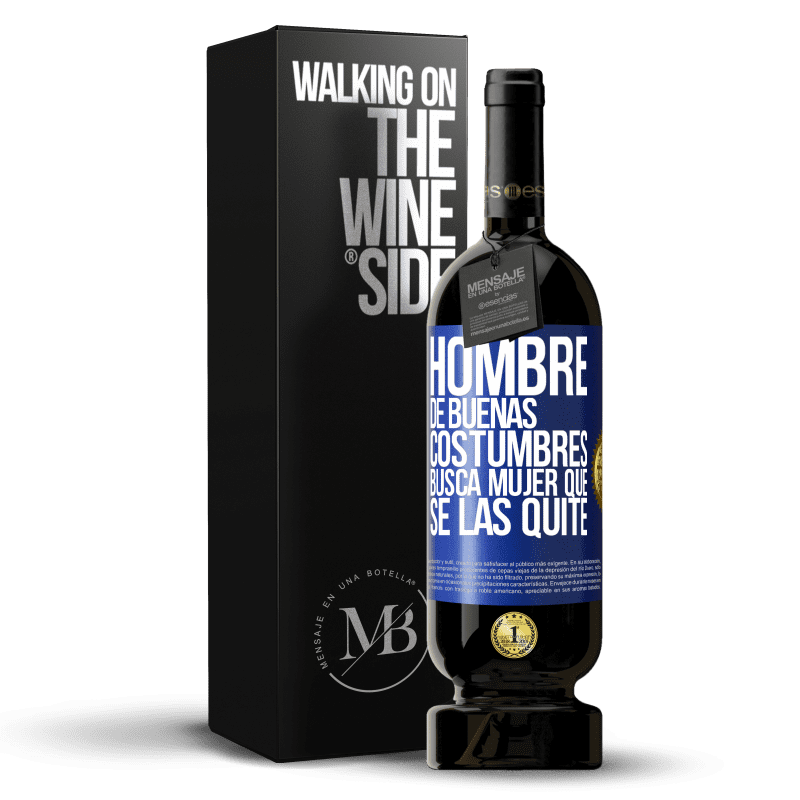 49,95 € Envío gratis | Vino Tinto Edición Premium MBS® Reserva Hombre de buenas costumbres busca mujer que se las quite Etiqueta Azul. Etiqueta personalizable Reserva 12 Meses Cosecha 2015 Tempranillo