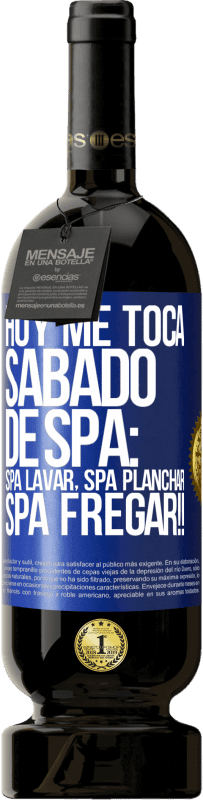 49,95 € | Vino rosso Edizione Premium MBS® Riserva Oggi è il mio sabato SPA: lavaggio spa, stiratura spa, SPA SCRUBBING !! Etichetta Blu. Etichetta personalizzabile Riserva 12 Mesi Raccogliere 2014 Tempranillo