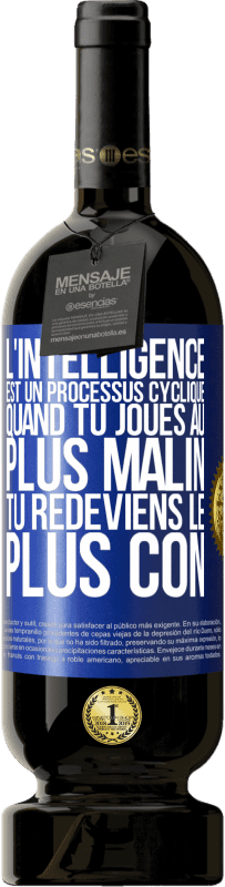 49,95 € Envoi gratuit | Vin rouge Édition Premium MBS® Réserve L'intelligence est un processus cyclique. Quand tu joues au plus malin, tu redeviens le plus con Étiquette Bleue. Étiquette personnalisable Réserve 12 Mois Récolte 2014 Tempranillo