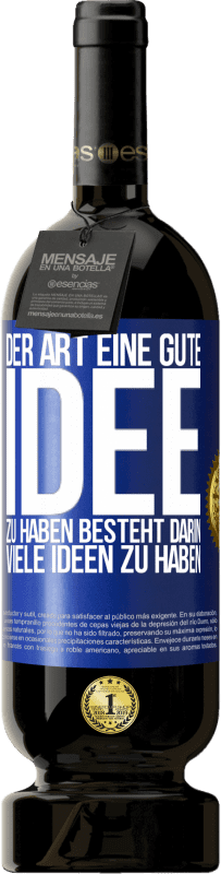 49,95 € Kostenloser Versand | Rotwein Premium Ausgabe MBS® Reserve Der Art, eine gute Idee zu haben, besteht darin, viele Ideen zu haben Blaue Markierung. Anpassbares Etikett Reserve 12 Monate Ernte 2016 Tempranillo