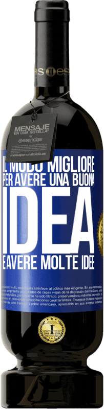 Spedizione Gratuita | Vino rosso Edizione Premium MBS® Riserva Il modo migliore per avere una buona idea è avere molte idee Etichetta Blu. Etichetta personalizzabile Riserva 12 Mesi Raccogliere 2014 Tempranillo