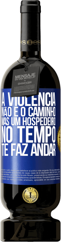 49,95 € | Vinho tinto Edição Premium MBS® Reserva A violência não é o caminho, mas um hospedeiro no tempo te faz andar Etiqueta Azul. Etiqueta personalizável Reserva 12 Meses Colheita 2016 Tempranillo