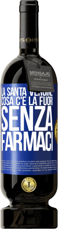 49,95 € Spedizione Gratuita | Vino rosso Edizione Premium MBS® Riserva La santa vergine: cosa c'è là fuori senza farmaci Etichetta Blu. Etichetta personalizzabile Riserva 12 Mesi Raccogliere 2014 Tempranillo