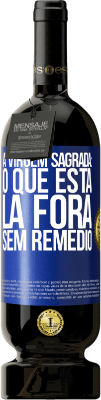 «A virgem sagrada: o que está lá fora sem remédio» Edição Premium MBS® Reserva