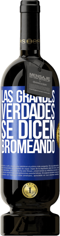 49,95 € | Vino Tinto Edición Premium MBS® Reserva Las grandes verdades se dicen bromeando Etiqueta Azul. Etiqueta personalizable Reserva 12 Meses Cosecha 2015 Tempranillo