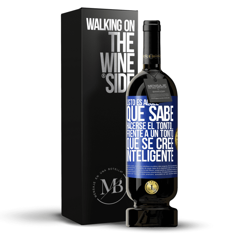 49,95 € Envío gratis | Vino Tinto Edición Premium MBS® Reserva Listo es aquel que sabe hacerse el tonto… frente a un tonto que se cree inteligente Etiqueta Azul. Etiqueta personalizable Reserva 12 Meses Cosecha 2014 Tempranillo