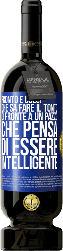 Spedizione Gratuita | Vino rosso Edizione Premium MBS® Riserva Pronto è colui che sa fare il tonto ... di fronte a un pazzo che pensa di essere intelligente Etichetta Blu. Etichetta personalizzabile Riserva 12 Mesi Raccogliere 2014 Tempranillo