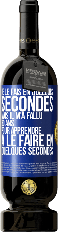 49,95 € | Vin rouge Édition Premium MBS® Réserve Je le fais en quelques secondes, mais il m'a fallu 30 ans pour apprendre à le faire en quelques secondes Étiquette Bleue. Étiquette personnalisable Réserve 12 Mois Récolte 2014 Tempranillo