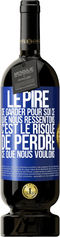 49,95 € | Vin rouge Édition Premium MBS® Réserve Le pire de garder pour soi ce que nous ressentons c'est le risque de perdre ce que nous voulons Étiquette Bleue. Étiquette personnalisable Réserve 12 Mois Récolte 2014 Tempranillo