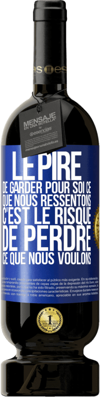49,95 € | Vin rouge Édition Premium MBS® Réserve Le pire de garder pour soi ce que nous ressentons c'est le risque de perdre ce que nous voulons Étiquette Bleue. Étiquette personnalisable Réserve 12 Mois Récolte 2016 Tempranillo
