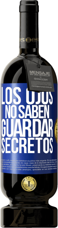49,95 € Envío gratis | Vino Tinto Edición Premium MBS® Reserva Los ojos no saben guardar secretos Etiqueta Azul. Etiqueta personalizable Reserva 12 Meses Cosecha 2016 Tempranillo