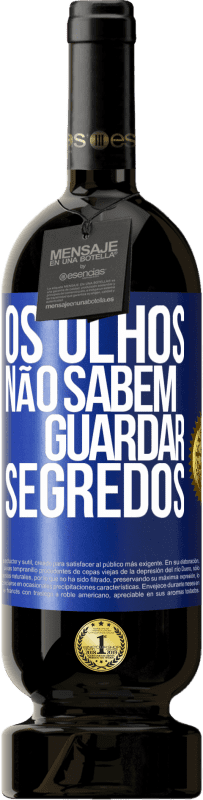 Envio grátis | Vinho tinto Edição Premium MBS® Reserva Os olhos não sabem guardar segredos Etiqueta Azul. Etiqueta personalizável Reserva 12 Meses Colheita 2014 Tempranillo