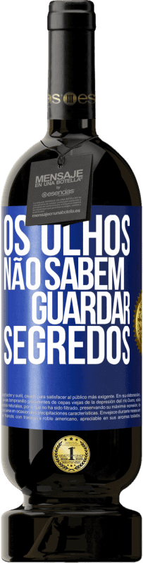 49,95 € Envio grátis | Vinho tinto Edição Premium MBS® Reserva Os olhos não sabem guardar segredos Etiqueta Azul. Etiqueta personalizável Reserva 12 Meses Colheita 2016 Tempranillo