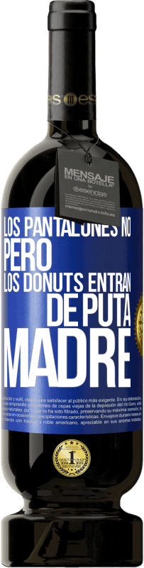 49,95 € | Vino Tinto Edición Premium MBS® Reserva Los pantalones no, pero los donuts entran de puta madre Etiqueta Azul. Etiqueta personalizable Reserva 12 Meses Cosecha 2014 Tempranillo