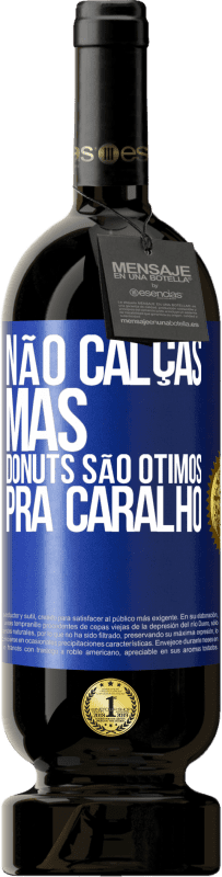 49,95 € Envio grátis | Vinho tinto Edição Premium MBS® Reserva Não calças, mas donuts são ótimos pra caralho Etiqueta Azul. Etiqueta personalizável Reserva 12 Meses Colheita 2016 Tempranillo