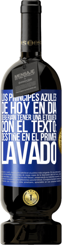 Envío gratis | Vino Tinto Edición Premium MBS® Reserva Los príncipes azules de hoy en día deberían tener una etiqueta con el texto: Destiñe en el primer lavado Etiqueta Azul. Etiqueta personalizable Reserva 12 Meses Cosecha 2014 Tempranillo