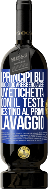 Spedizione Gratuita | Vino rosso Edizione Premium MBS® Riserva I principi blu di oggi dovrebbero avere un'etichetta con il testo: Destino al primo lavaggio Etichetta Blu. Etichetta personalizzabile Riserva 12 Mesi Raccogliere 2014 Tempranillo