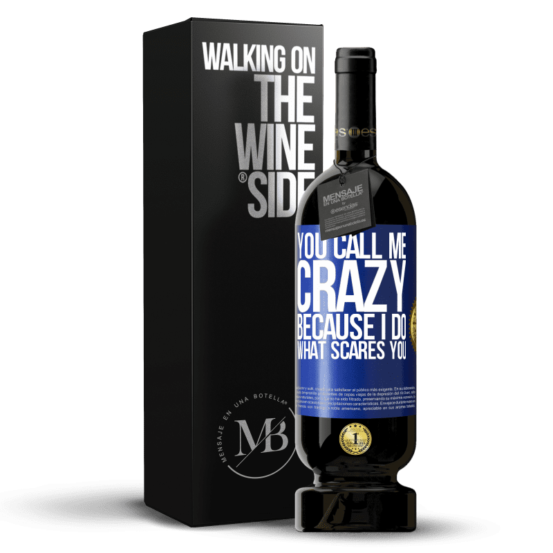 49,95 € Free Shipping | Red Wine Premium Edition MBS® Reserve You call me crazy because I do what scares you Blue Label. Customizable label Reserve 12 Months Harvest 2014 Tempranillo