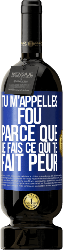 Envoi gratuit | Vin rouge Édition Premium MBS® Réserve Tu m'appelles fou parce que je fais ce qui te fait peur Étiquette Bleue. Étiquette personnalisable Réserve 12 Mois Récolte 2014 Tempranillo