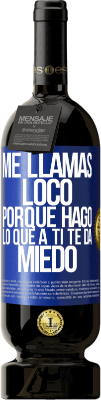 49,95 € | Vino Tinto Edición Premium MBS® Reserva Me llamas loco porque hago lo que a ti te da miedo Etiqueta Azul. Etiqueta personalizable Reserva 12 Meses Cosecha 2015 Tempranillo