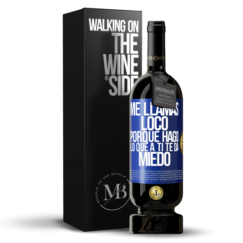 49,95 € Envío gratis | Vino Tinto Edición Premium MBS® Reserva Me llamas loco porque hago lo que a ti te da miedo Etiqueta Azul. Etiqueta personalizable Reserva 12 Meses Cosecha 2016 Tempranillo