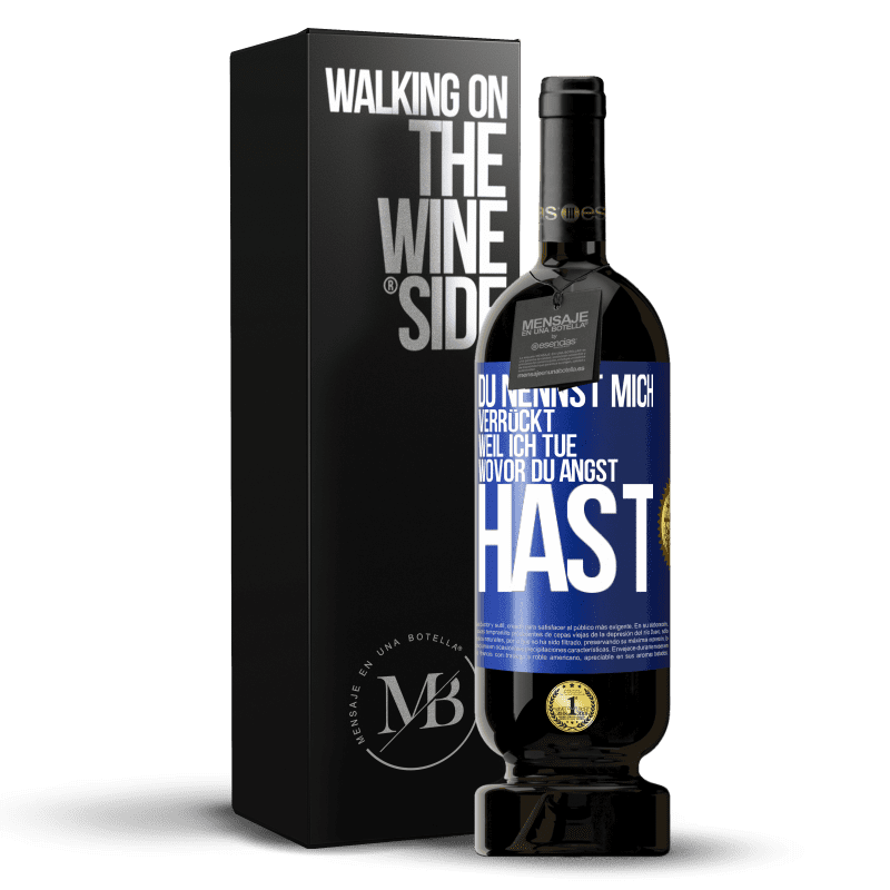 49,95 € Kostenloser Versand | Rotwein Premium Ausgabe MBS® Reserve Du nennst mich verrückt, weil ich tue, wovor du Angst hast Blaue Markierung. Anpassbares Etikett Reserve 12 Monate Ernte 2016 Tempranillo