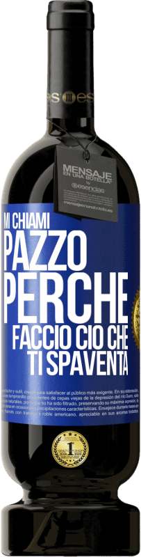 Spedizione Gratuita | Vino rosso Edizione Premium MBS® Riserva Mi chiami pazzo perché faccio ciò che ti spaventa Etichetta Blu. Etichetta personalizzabile Riserva 12 Mesi Raccogliere 2014 Tempranillo