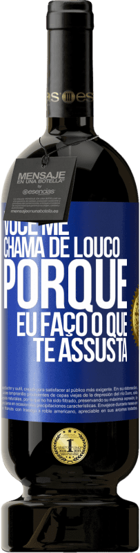 Envio grátis | Vinho tinto Edição Premium MBS® Reserva Você me chama de louco porque eu faço o que te assusta Etiqueta Azul. Etiqueta personalizável Reserva 12 Meses Colheita 2014 Tempranillo