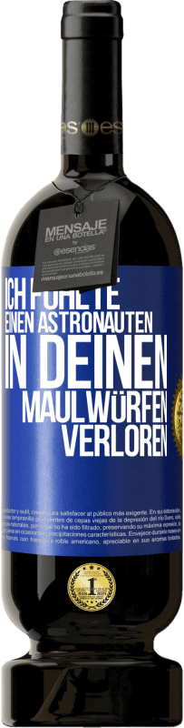 49,95 € | Rotwein Premium Ausgabe MBS® Reserve Ich fühlte einen Astronauten in deinen Maulwürfen verloren Blaue Markierung. Anpassbares Etikett Reserve 12 Monate Ernte 2014 Tempranillo