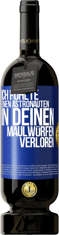 49,95 € Kostenloser Versand | Rotwein Premium Ausgabe MBS® Reserve Ich fühlte einen Astronauten in deinen Maulwürfen verloren Blaue Markierung. Anpassbares Etikett Reserve 12 Monate Ernte 2015 Tempranillo