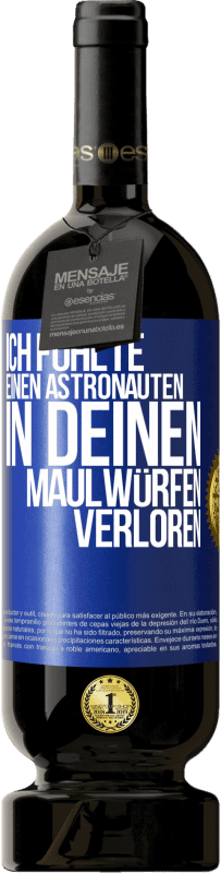 49,95 € Kostenloser Versand | Rotwein Premium Ausgabe MBS® Reserve Ich fühlte einen Astronauten in deinen Maulwürfen verloren Blaue Markierung. Anpassbares Etikett Reserve 12 Monate Ernte 2016 Tempranillo