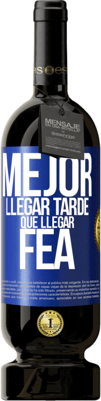 «Mejor llegar tarde que llegar fea» Edición Premium MBS® Reserva